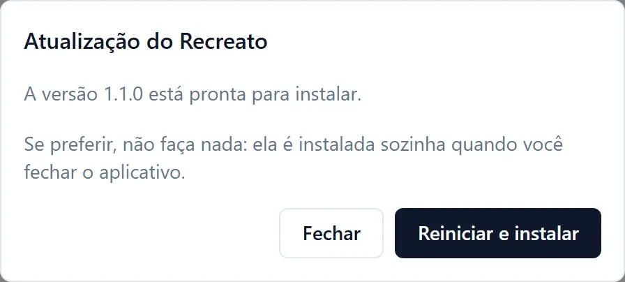 Janela Atualização do Recreato: a versão 1.1.0 está pronta para instalar e, se você não fizer nada, é instalada ao fechar o aplicativo; botões Fechar e Reiniciar e instalar