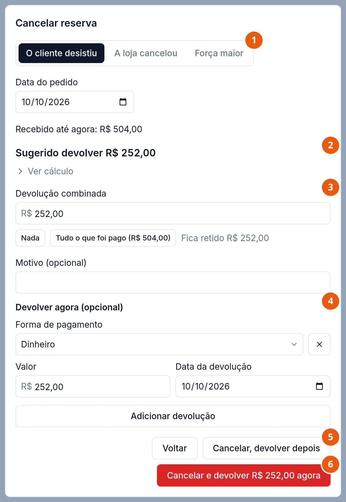 Janela Cancelar reserva com O cliente desistiu escolhido entre O cliente desistiu, A loja cancelou e Força maior; Data do pedido 10/10/2026; Recebido até agora R$ 504,00; Sugerido devolver R$ 252,00, com Ver cálculo; Devolução combinada R$ 252,00, com os botões Nada e Tudo o que foi pago (R$ 504,00) e Fica retido R$ 252,00; Motivo (opcional) vazio; Devolver agora (opcional) com Dinheiro, R$ 252,00, data 10/10/2026 e Adicionar devolução. Embaixo, Voltar, Cancelar, devolver depois e, em vermelho, Cancelar e devolver R$ 252,00 agora.